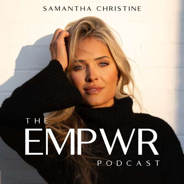 The EMPWR Podcast – The Cast Collective, Samantha Christine