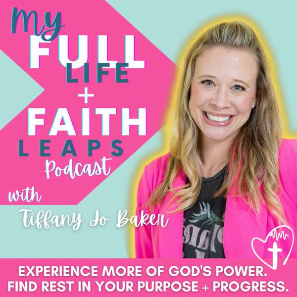 My Full Life + Faith Leaps Podcast with Tiffany Jo Baker – Tiffany Jo Baker