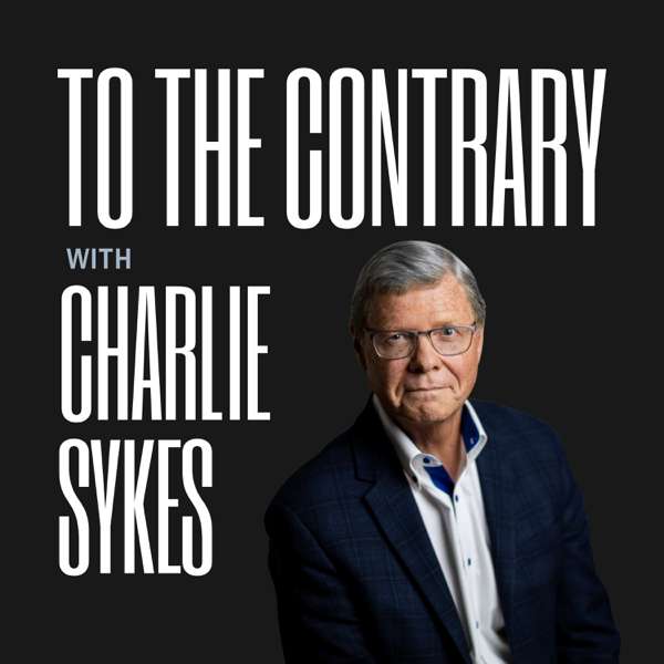 To The Contrary with Charlie Sykes – Charlie Sykes