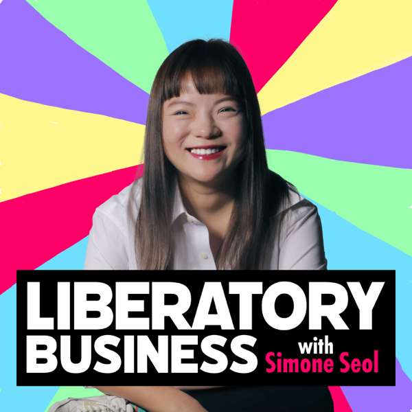 Liberatory Business with Simone Seol