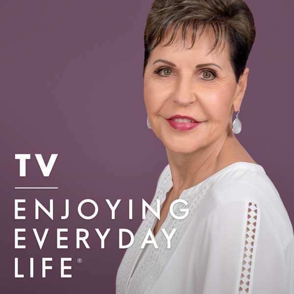 Joyce Meyer Enjoying Everyday Life® TV Podcast – Joyce Meyer