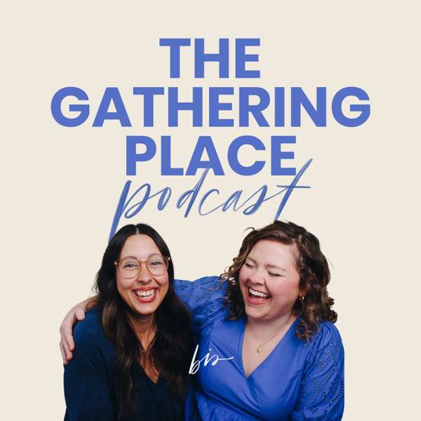 The Gathering Place, a Podcast from Blessed is She