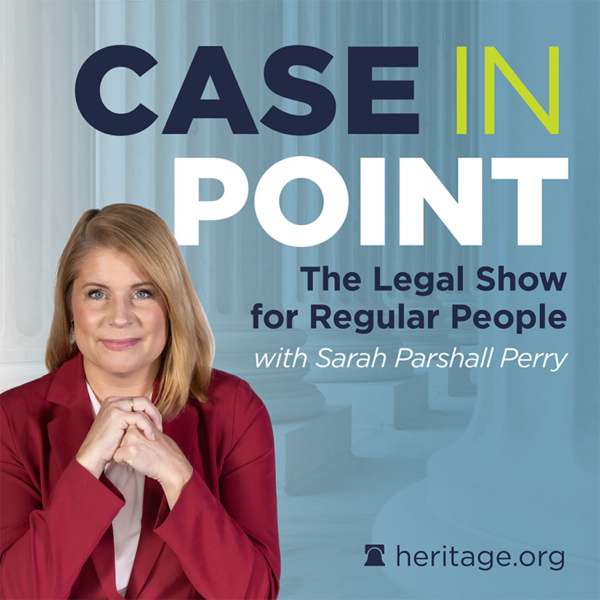 Case in Point: The Legal Show for Regular People – The Heritage Foundation