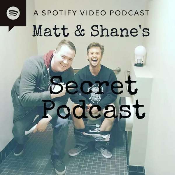 Matt and Shane’s Secret Podcast