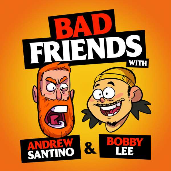 Bad Friends – Bobby Lee & Andrew Santino