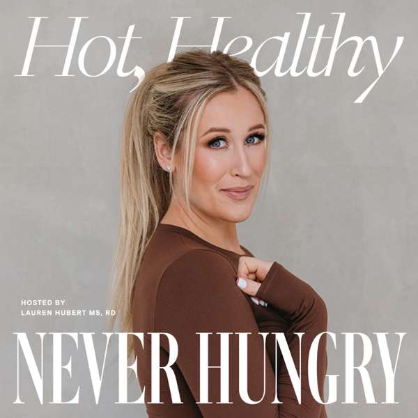 Hot, Healthy, Never Hungry – Lauren Hubert MS, Registered Dietitian | Healthy Eating & Weight Loss Tips