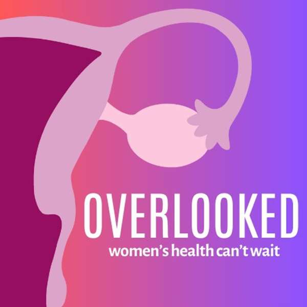 Overlooked: Women’s Health Can’t Wait