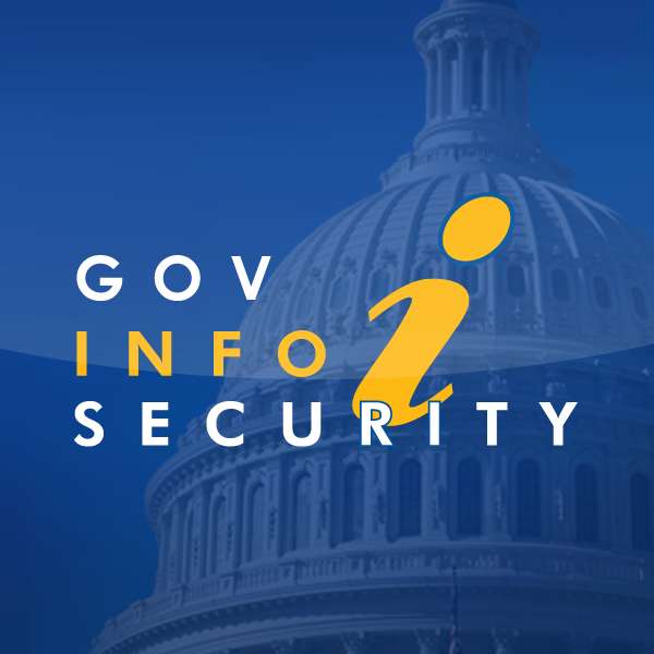 Government Information Security Podcast – GovInfoSecurity.com