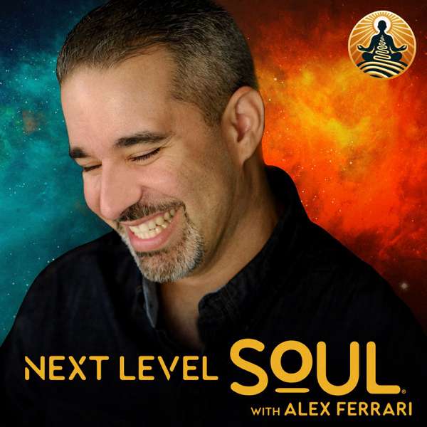Next Level Soul Podcast with Alex Ferrari – Alex Ferrari