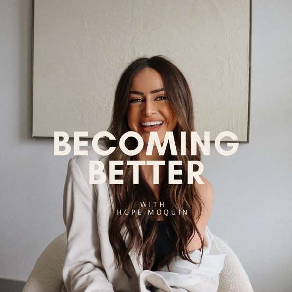 Becoming Better with Hope Moquin – Hope