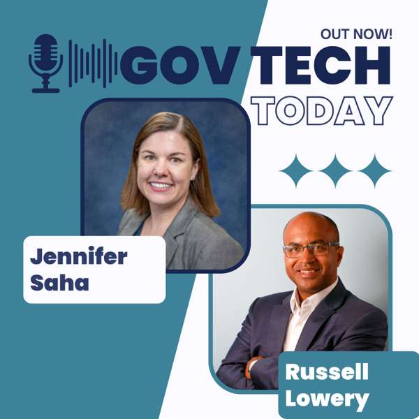 Gov Tech Today – Russell Lowery, Jennifer Saha