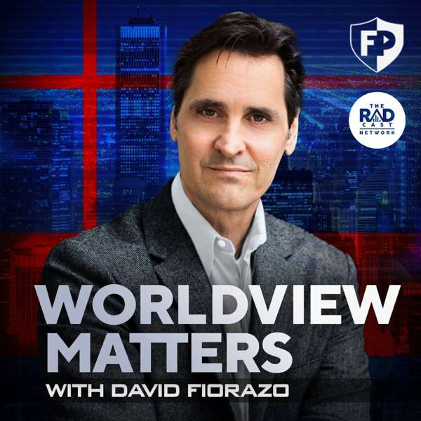 Worldview Matters With David Fiorazo – FreedomProject Media, The Radcast Network, David Fiorazo