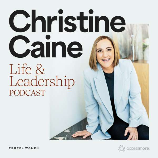 Christine Caine’s Life & Leadership Podcast with Propel Women