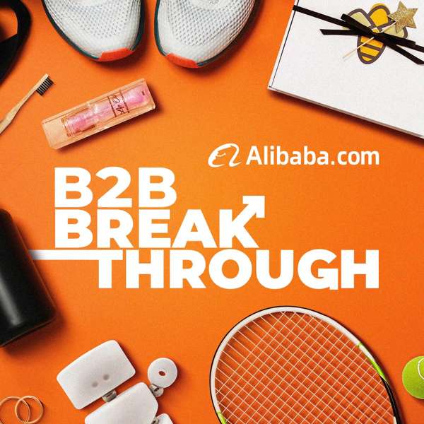 B2B Breakthrough Podcast – Alibaba.com