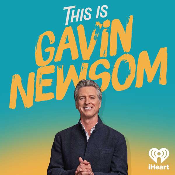 This is Gavin Newsom – iHeartPodcasts