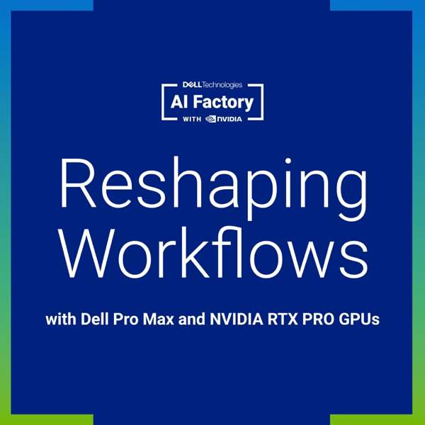 Reshaping Workflows with Dell Pro Max and NVIDIA RTX PRO GPUs – Dell Technologies AI Factory with NVIDIA
