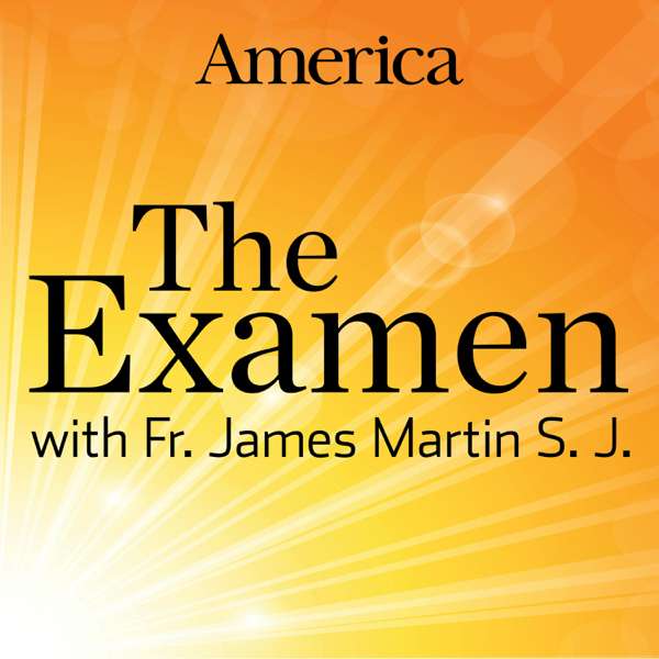 The Examen with Fr. James Martin, SJ – America Media