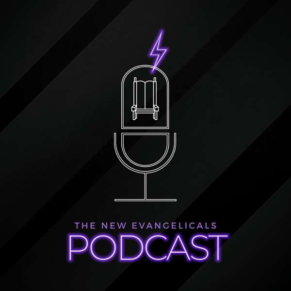 The New Evangelicals Podcast – Hosted by Tim Whitaker