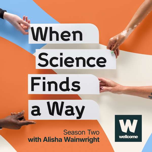 When Science Finds a Way – Wellcome