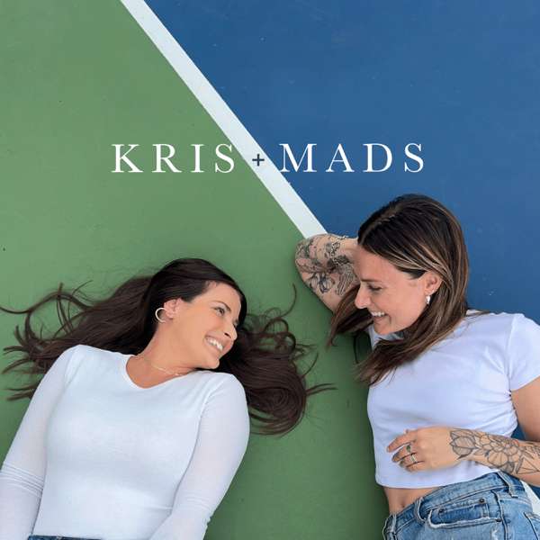 Kris and Mads – Kristen and Maddie