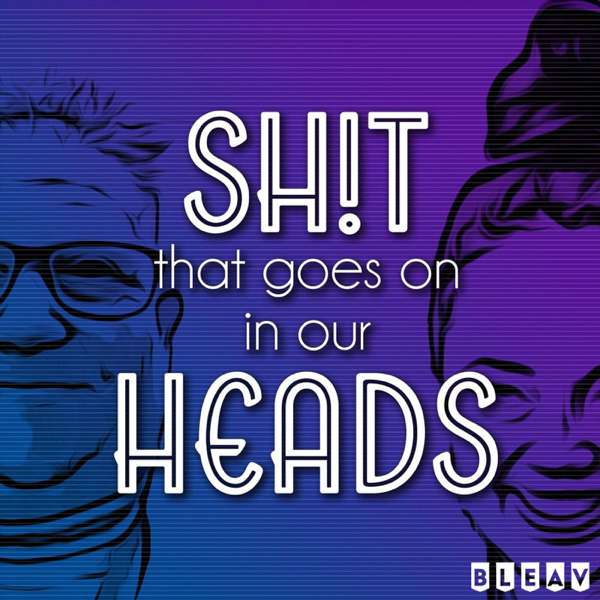 Sh!t That Goes On In Our Heads – G-Rex and Dirty Skittles, Bleav