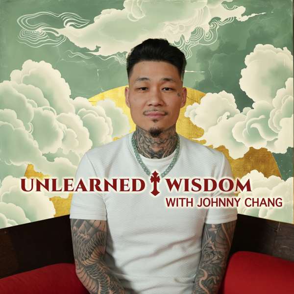 Unlearned Wisdom by Johnny Chang – Johnny Chang