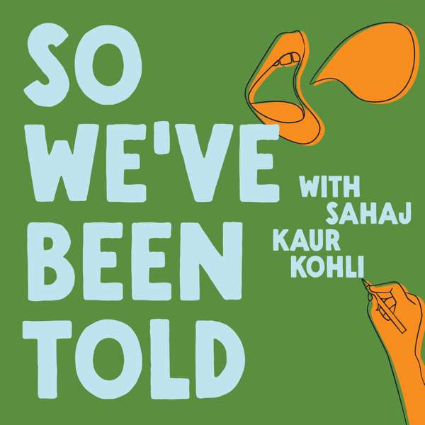 So We’ve Been Told with Sahaj Kaur Kohli – Sahaj Kaur Kohli