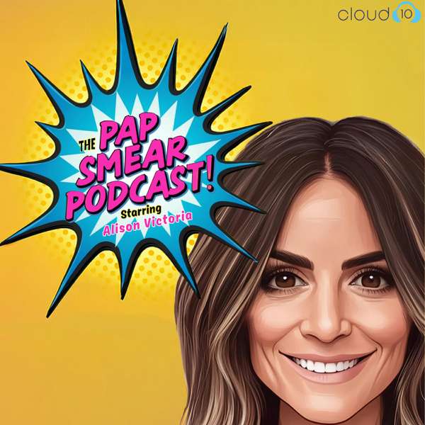 The Pap Smear Podcast starring Alison Victoria