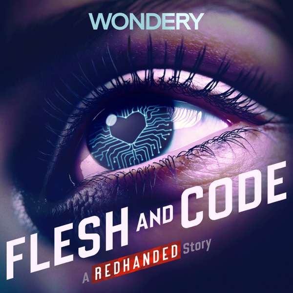 Flesh and Code – Wondery