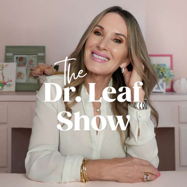 The Dr. Leaf Show – Dr. Caroline Leaf