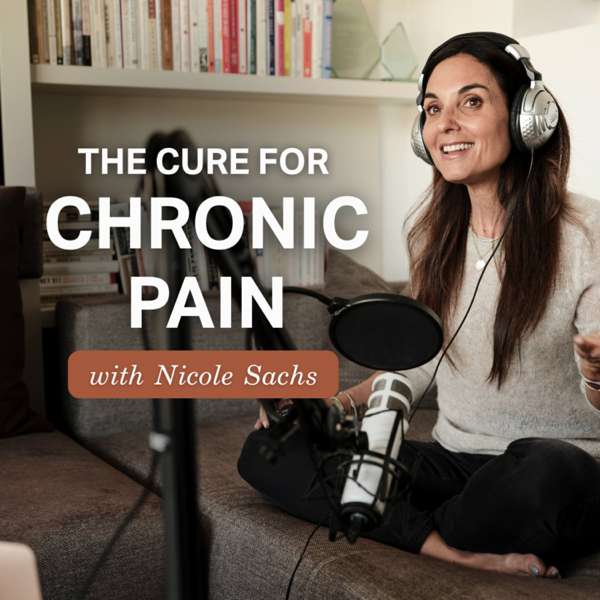 The Cure for Chronic Pain with Nicole Sachs, LCSW – Nicole Sachs, LCSW