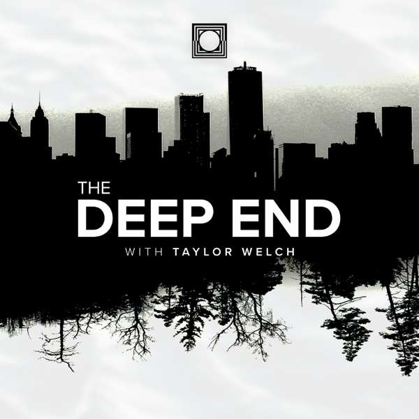 The Deep End w/Taylor Welch – Taylor A Welch