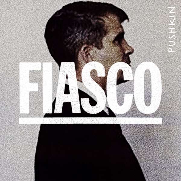 Fiasco – Pushkin Industries
