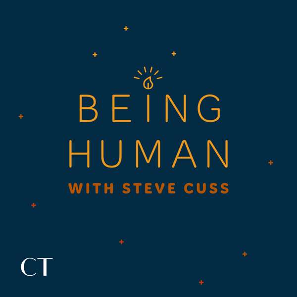 Being Human with Steve Cuss – Christianity Today