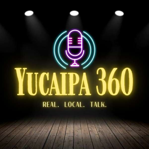 Yucaipa 360. Real. Local. Talk. – City of Yucaipa