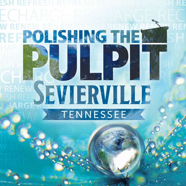 Polishing the Pulpit 2025 Sevierville Men – Polishing the Pulpit