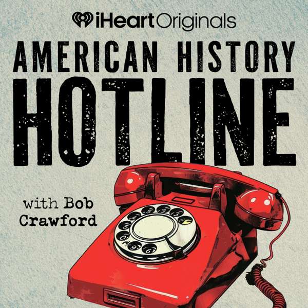 American History Hotline – iHeartPodcasts