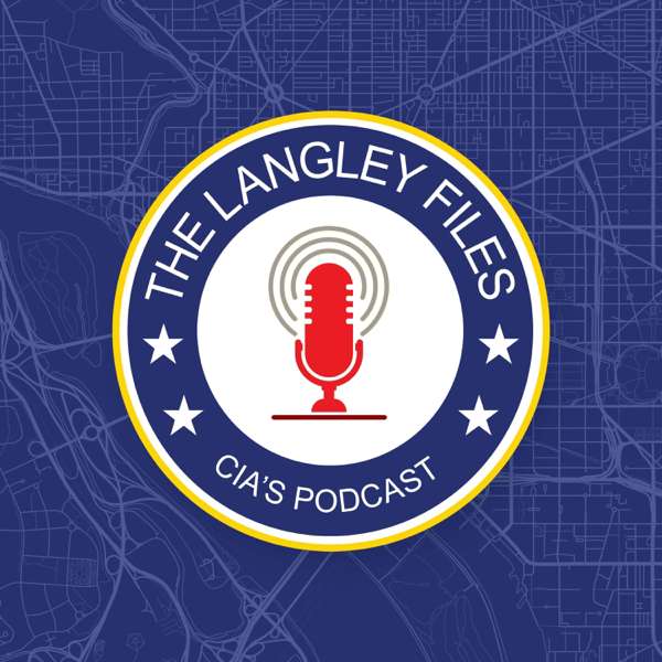 The Langley Files: CIA’s Podcast – Central Intelligence Agency