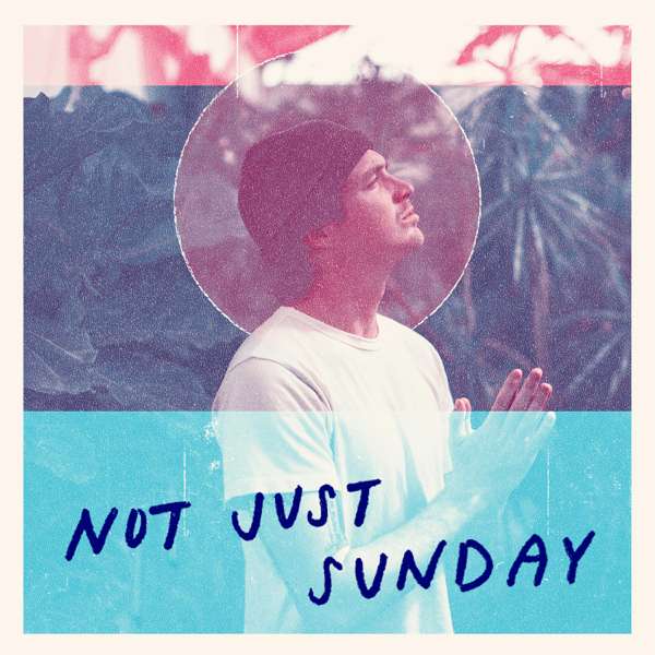 Not Just Sunday: Christian Life, Following Jesus, & Daily Discipleship