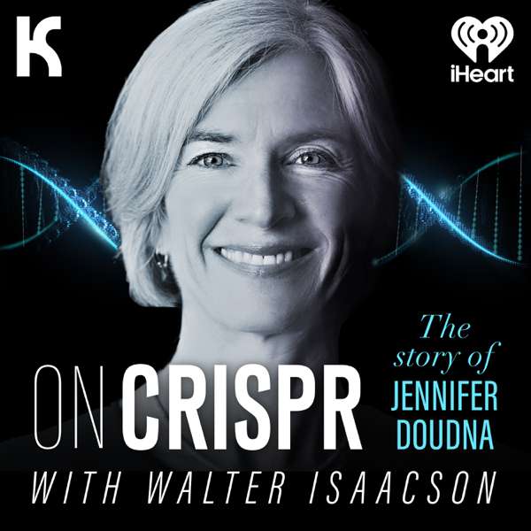 ON CRISPR: The Story of Jennifer Doudna with Walter Isaacson – iHeartPodcasts and Kaleidoscope