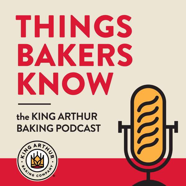 Things Bakers Know: The King Arthur Baking Podcast – King Arthur Baking Company