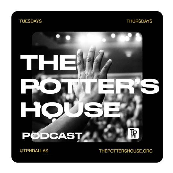 The Potter’s House Podcast – The Potter’s House