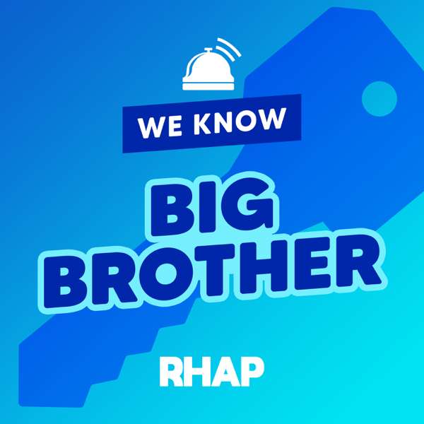 RHAP: We Know Big Brother – Big Brother Podcast Recaps & BB27 LIVE Feed Updates from Rob Cesternino, Taran Armstrong and more