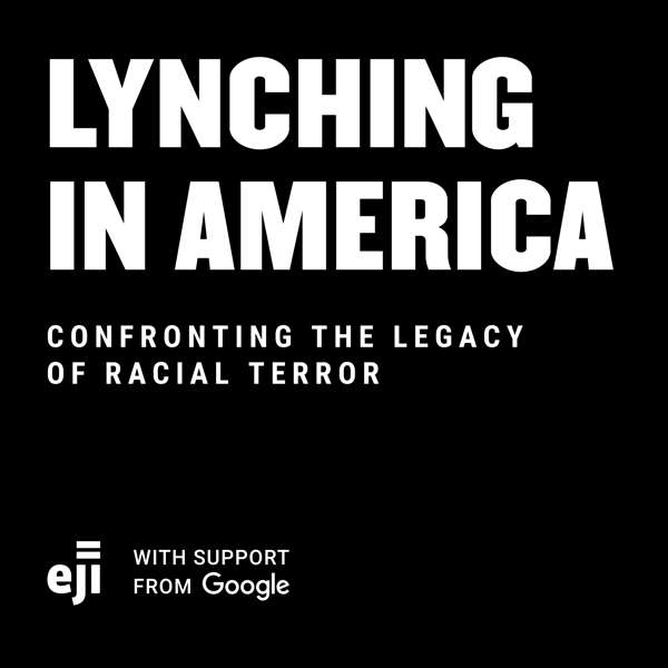 Lynching In America Podcast – The Equal Justice Initiative