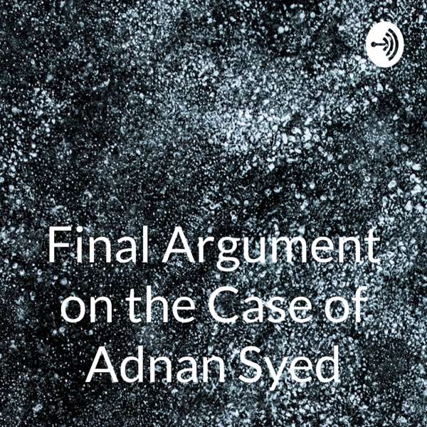Final Argument on the Case of Adnan Syed: Serial – Kyla Higgin