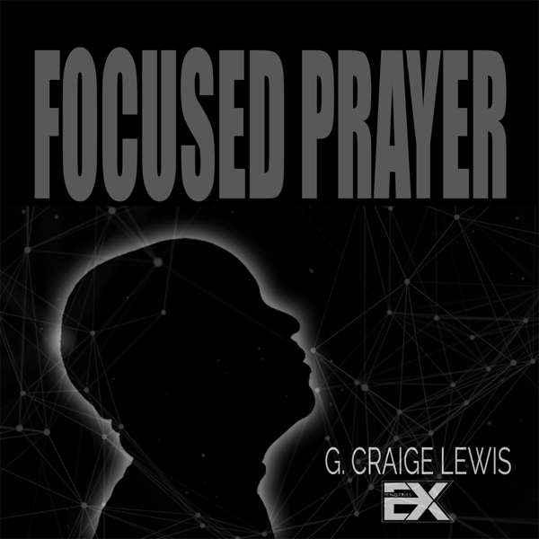 Focused Prayer with G. Craige Lewis – G. Craige Lewis