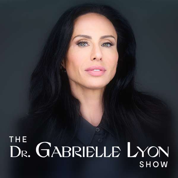 The Dr. Gabrielle Lyon Show – Dr. Gabrielle Lyon