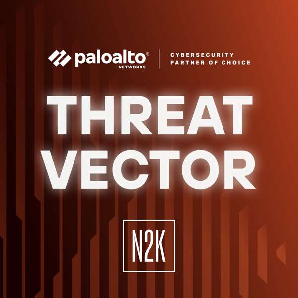 Threat Vector by Palo Alto Networks – Palo Alto Networks and N2K Networks