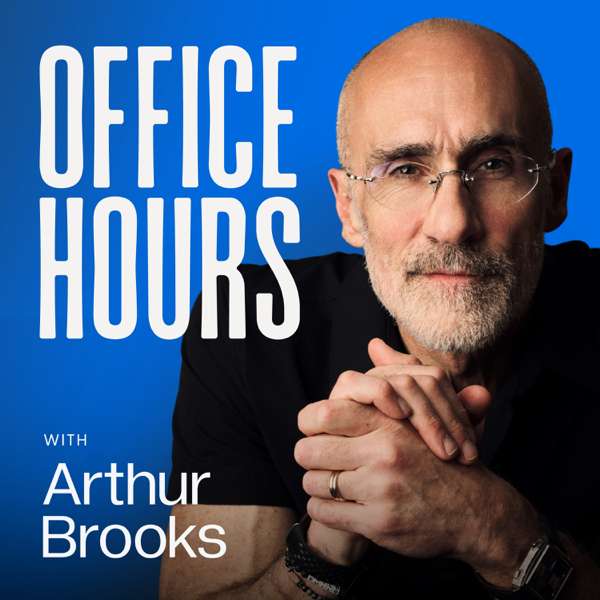 Office Hours with Arthur Brooks – Arthur Brooks