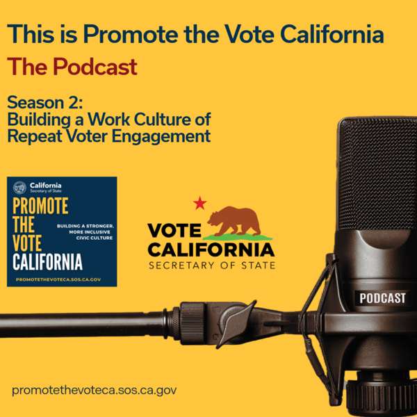 This is Promote the Vote California, The Podcast – Promote the Vote California, a California Secretary of State initiative